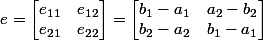 e=\begin {bmatrix}e_{11}&e_{12}\\e_{21}&e_{22}\end {bmatrix}=\begin {bmatrix}b_1-a_1&a_2-b_2\\b_2 -a_2&b_1-a_1\end {bmatrix}